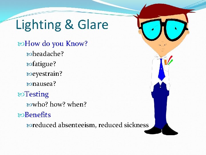 Lighting & Glare How do you Know? headache? fatigue? eyestrain? nausea? Testing who? how?