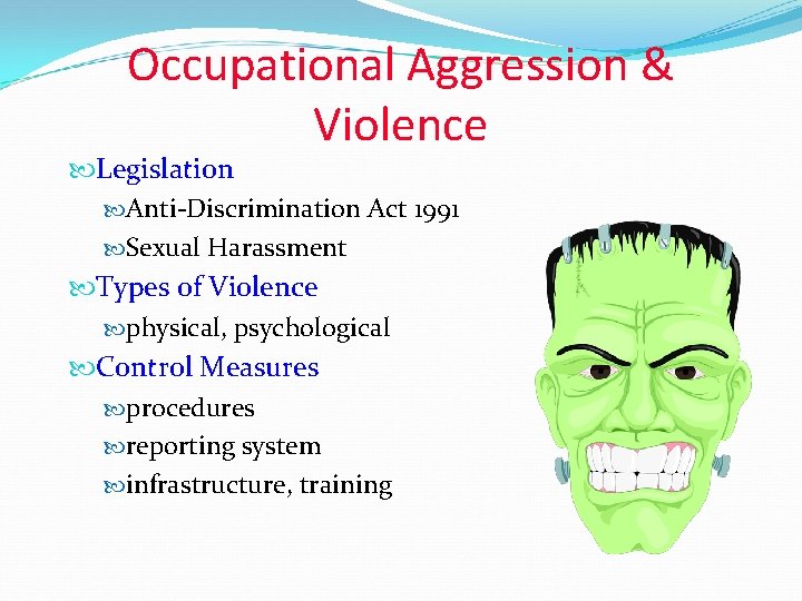 Occupational Aggression & Violence Legislation Anti-Discrimination Act 1991 Sexual Harassment Types of Violence physical,