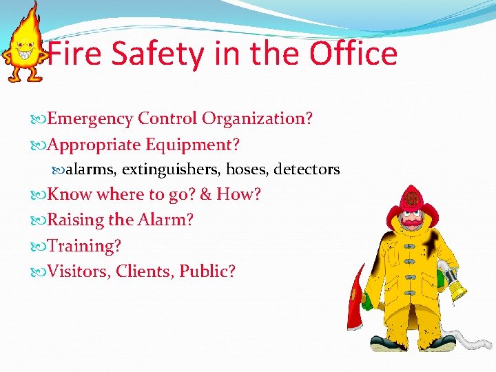 Fire Safety in the Office Emergency Control Organization? Appropriate Equipment? alarms, extinguishers, hoses, detectors