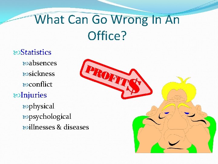 What Can Go Wrong In An Office? Statistics absences sickness conflict Injuries physical psychological