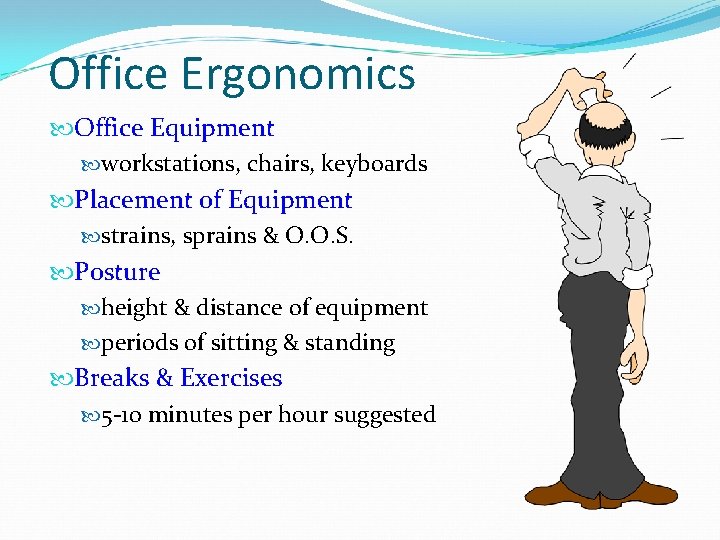 Office Ergonomics Office Equipment workstations, chairs, keyboards Placement of Equipment strains, sprains & O.