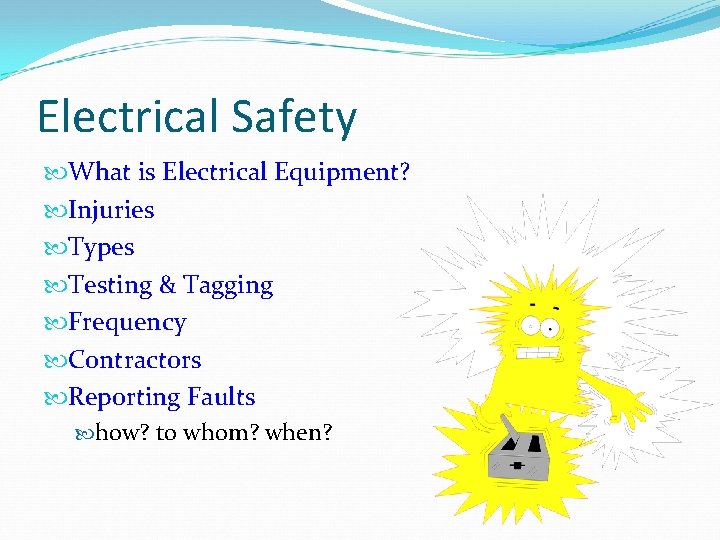 Electrical Safety What is Electrical Equipment? Injuries Types Testing & Tagging Frequency Contractors Reporting