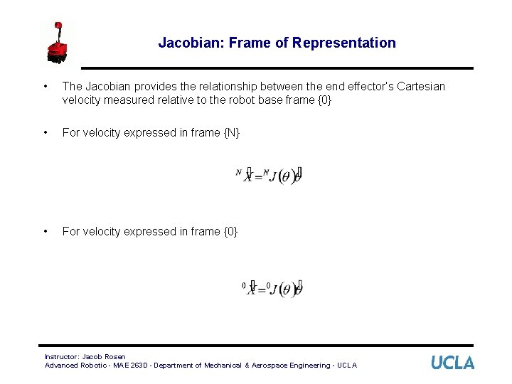 Jacobian: Frame of Representation • The Jacobian provides the relationship between the end effector’s