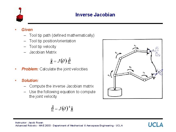 Inverse Jacobian • Given – Tool tip path (defined mathematically) – Tool tip position/orientation