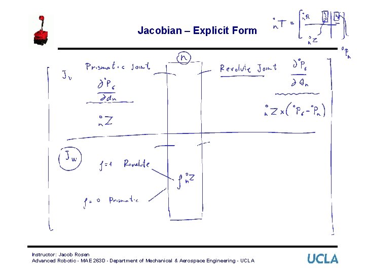 Jacobian – Explicit Form Instructor: Jacob Rosen Advanced Robotic - MAE 263 D -