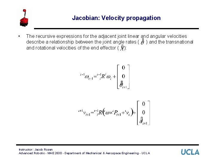 Jacobian: Velocity propagation • The recursive expressions for the adjacent joint linear and angular