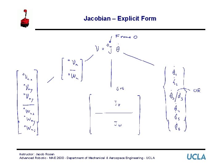 Jacobian – Explicit Form Instructor: Jacob Rosen Advanced Robotic - MAE 263 D -