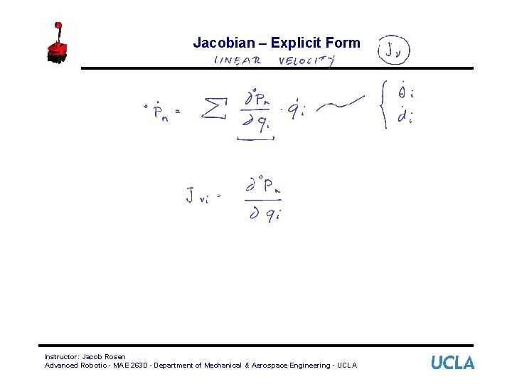 Jacobian – Explicit Form Instructor: Jacob Rosen Advanced Robotic - MAE 263 D -