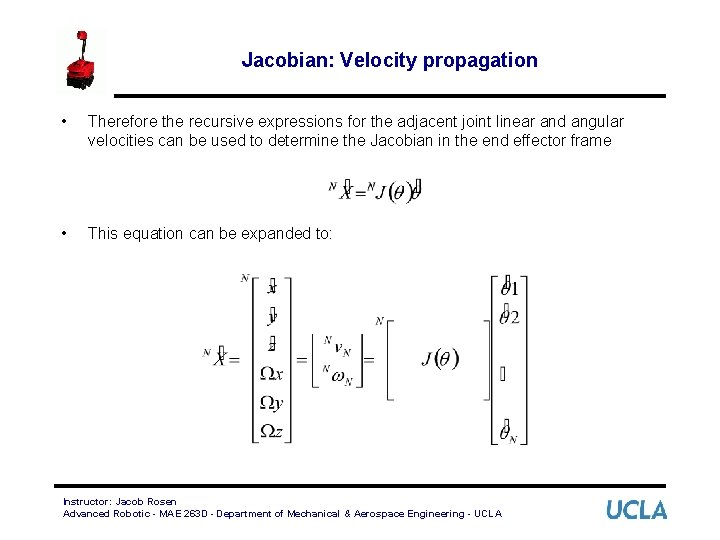 Jacobian: Velocity propagation • Therefore the recursive expressions for the adjacent joint linear and