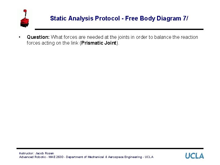 Static Analysis Protocol - Free Body Diagram 7/ • Question: What forces are needed