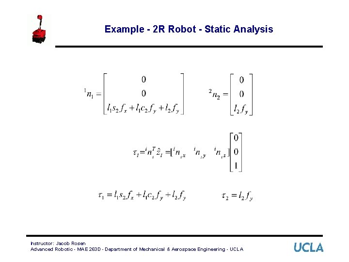 Example - 2 R Robot - Static Analysis Instructor: Jacob Rosen Advanced Robotic -