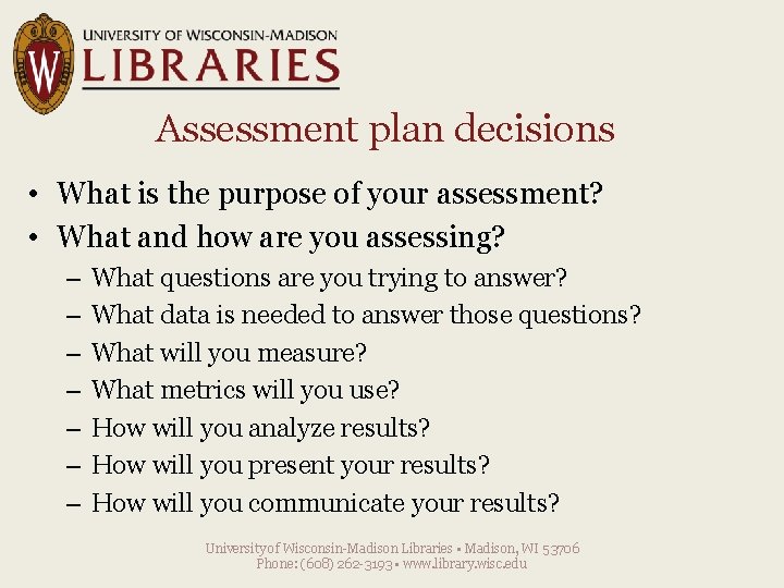 Assessment plan decisions • What is the purpose of your assessment? • What and