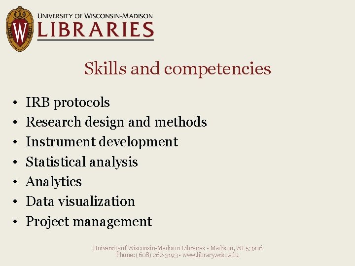 Skills and competencies • • IRB protocols Research design and methods Instrument development Statistical