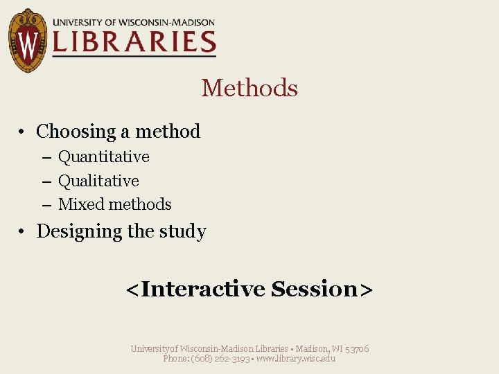Methods • Choosing a method – Quantitative – Qualitative – Mixed methods • Designing