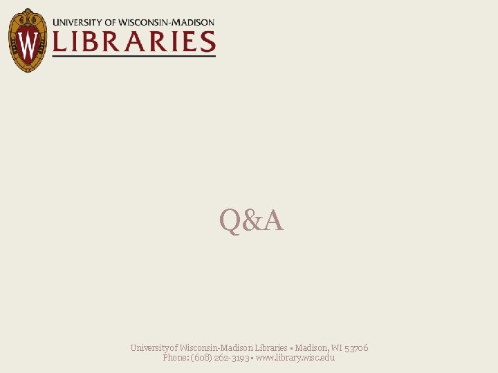 Q&A University of Wisconsin-Madison Libraries • Madison, WI 53706 Phone: (608) 262 -3193 •