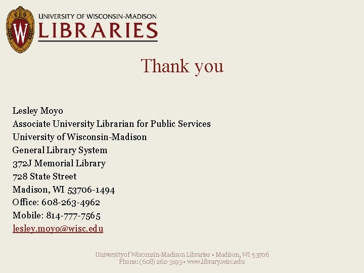Thank you Lesley Moyo Associate University Librarian for Public Services University of Wisconsin-Madison General