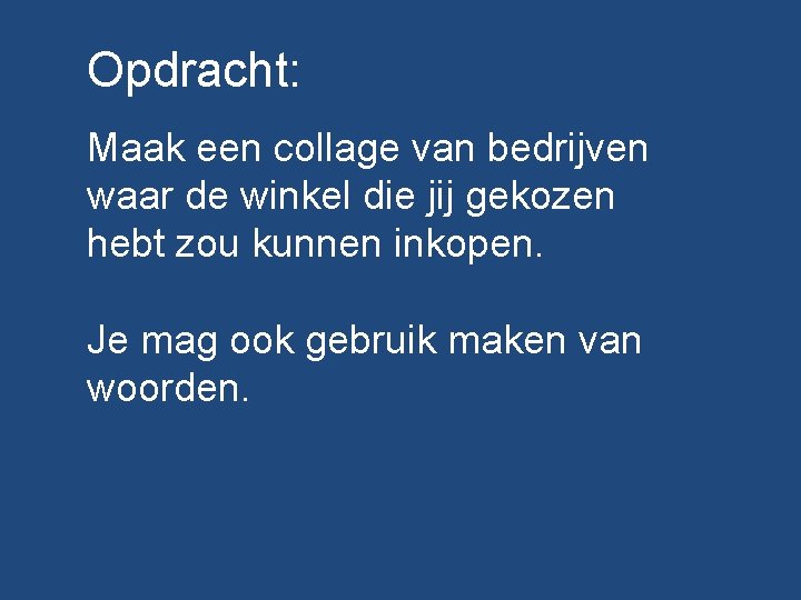 Opdracht: Maak een collage van bedrijven waar de winkel die jij gekozen hebt zou