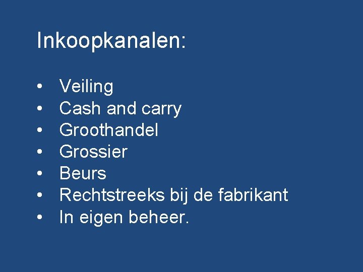 Inkoopkanalen: • • Veiling Cash and carry Groothandel Grossier Beurs Rechtstreeks bij de fabrikant