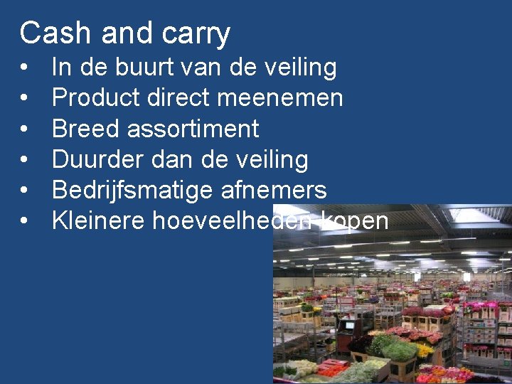 Cash and carry • • • In de buurt van de veiling Product direct