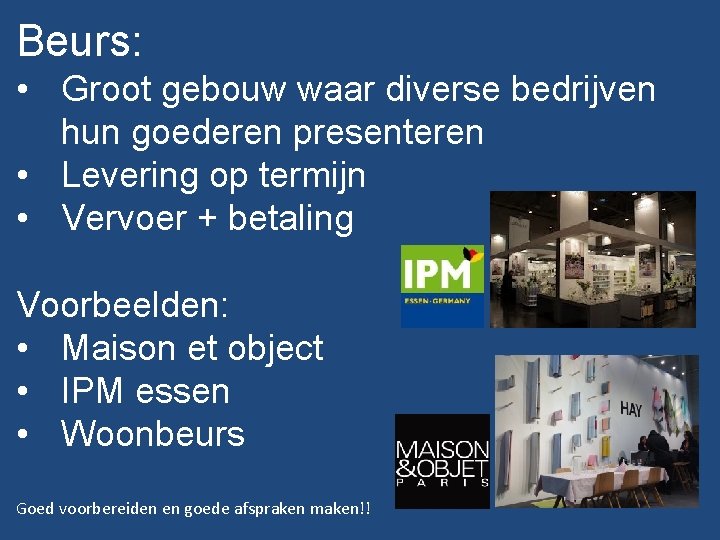 Beurs: • Groot gebouw waar diverse bedrijven hun goederen presenteren • Levering op termijn