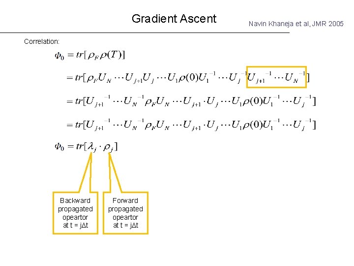 Gradient Ascent Correlation: Backward propagated opeartor at t = j t Forward propagated opeartor