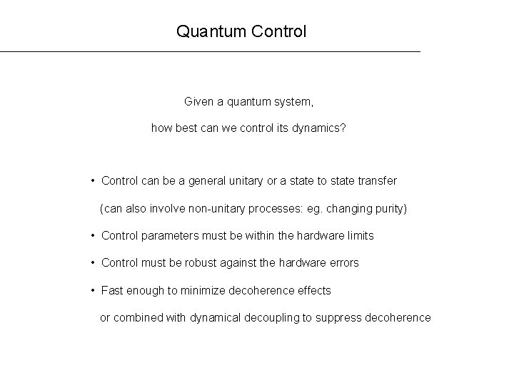 Quantum Control Given a quantum system, how best can we control its dynamics? •