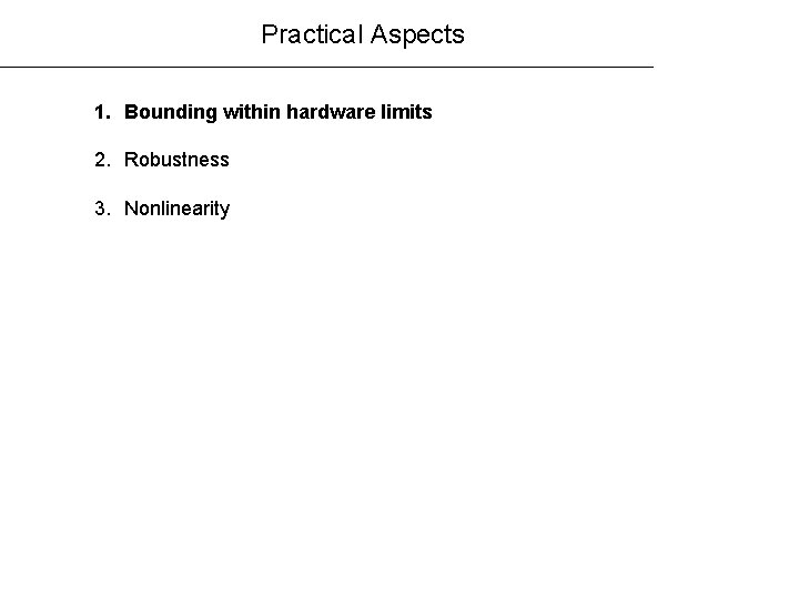 Practical Aspects 1. Bounding within hardware limits 2. Robustness 3. Nonlinearity 