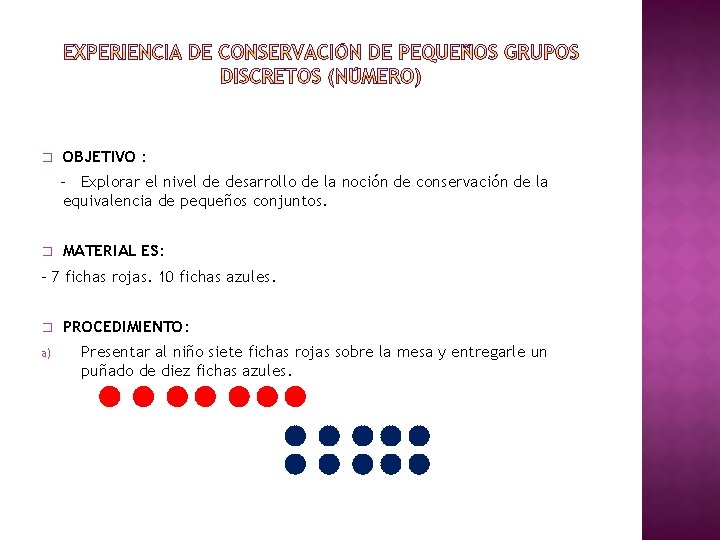 � OBJETIVO : - Explorar el nivel de desarrollo de la noción de conservación