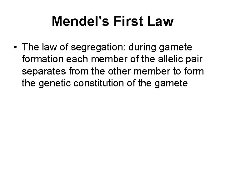 Mendel's First Law • The law of segregation: during gamete formation each member of