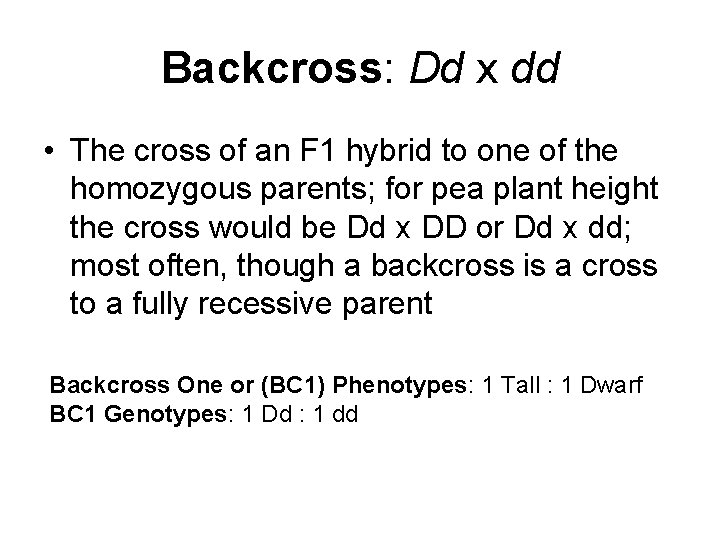 Backcross: Dd x dd • The cross of an F 1 hybrid to one