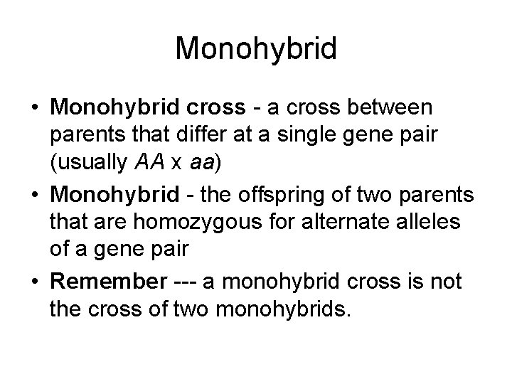 Monohybrid • Monohybrid cross - a cross between parents that differ at a single