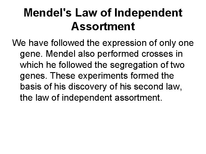 Mendel's Law of Independent Assortment We have followed the expression of only one gene.