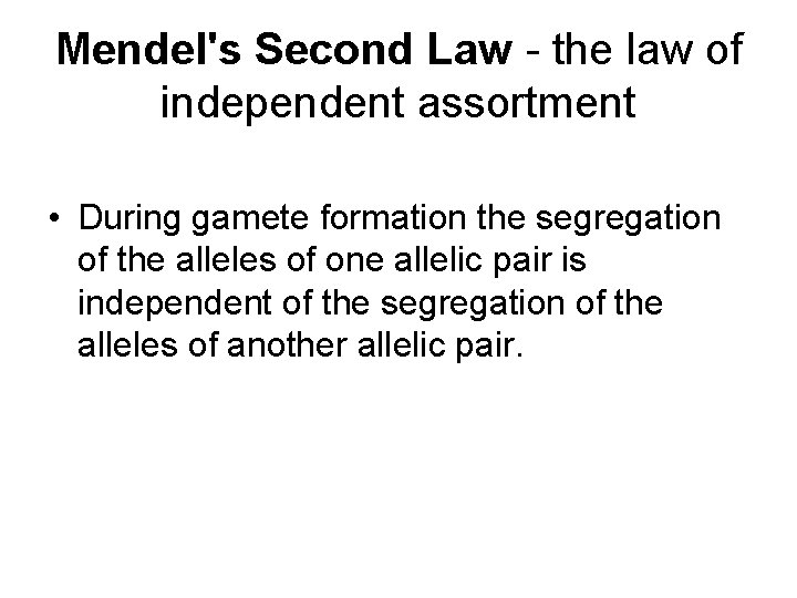 Mendel's Second Law - the law of independent assortment • During gamete formation the