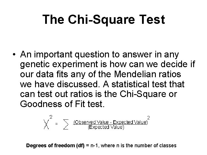 The Chi-Square Test • An important question to answer in any genetic experiment is