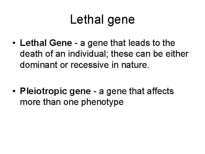 Lethal gene • Lethal Gene - a gene that leads to the death of