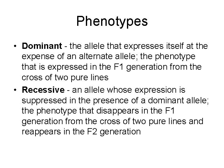 Phenotypes • Dominant - the allele that expresses itself at the expense of an