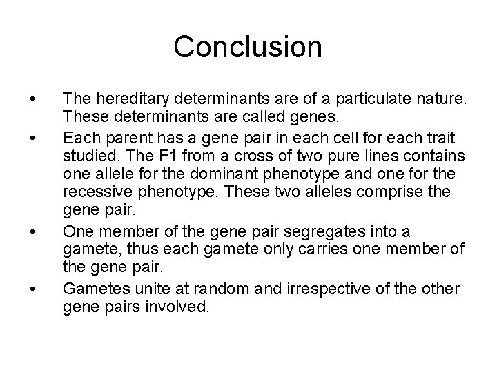 Conclusion • • The hereditary determinants are of a particulate nature. These determinants are