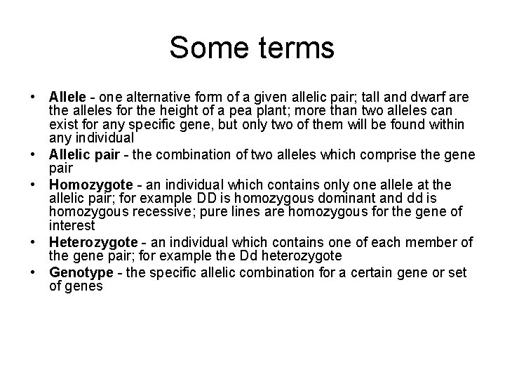 Some terms • Allele - one alternative form of a given allelic pair; tall