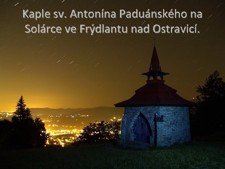 Kaple sv. Antonína Paduánského na Solárce ve Frýdlantu nad Ostravicí. 