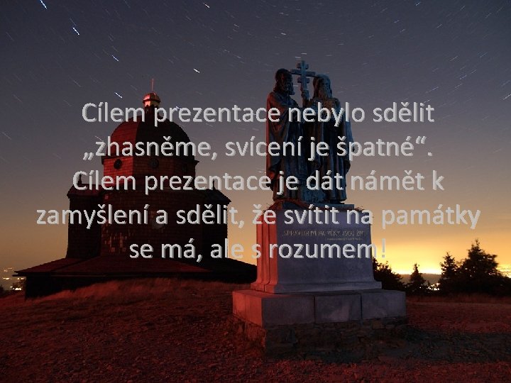 Cílem prezentace nebylo sdělit „zhasněme, svícení je špatné“. Cílem prezentace je dát námět k