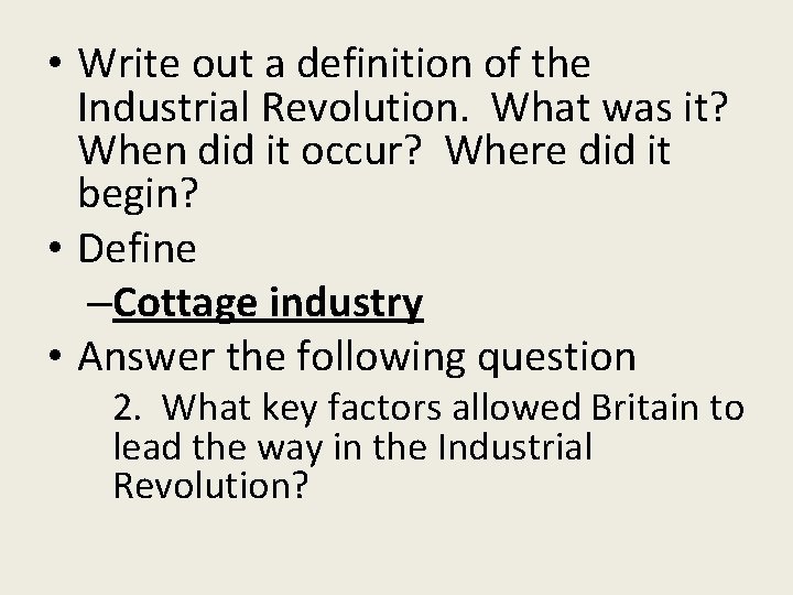  • Write out a definition of the Industrial Revolution. What was it? When