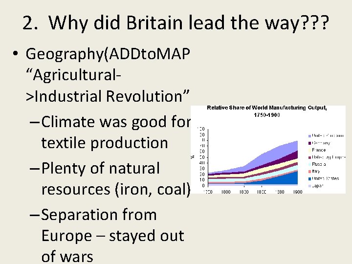 2. Why did Britain lead the way? ? ? • Geography(ADDto. MAP “Agricultural>Industrial Revolution”