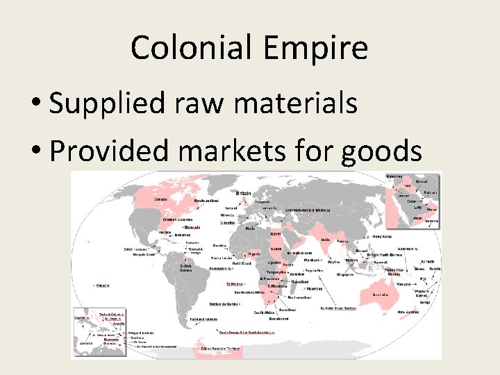 Colonial Empire • Supplied raw materials • Provided markets for goods 