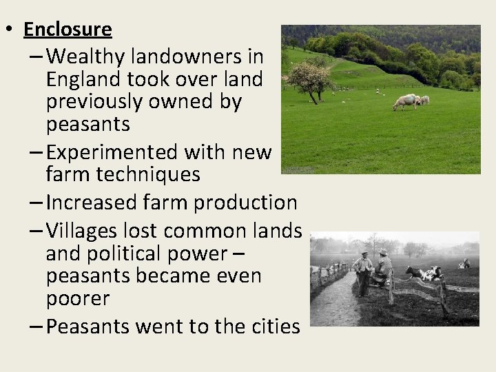  • Enclosure – Wealthy landowners in England took over land previously owned by