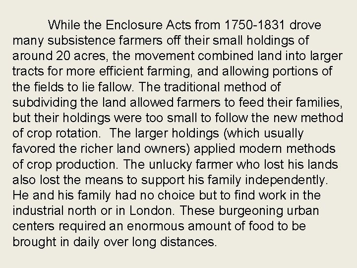 While the Enclosure Acts from 1750 -1831 drove many subsistence farmers off their small