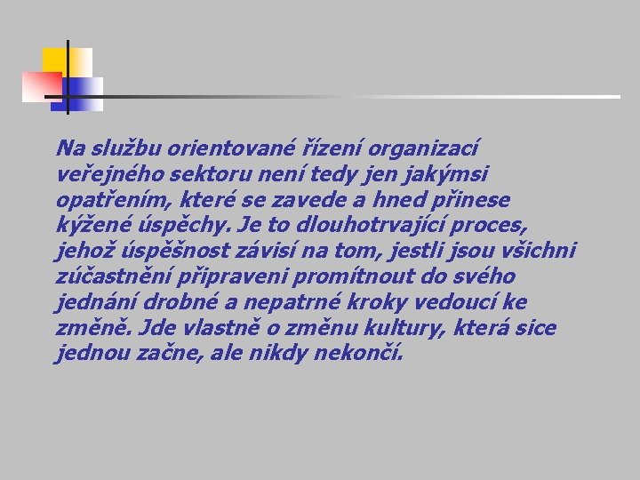 Na službu orientované řízení organizací veřejného sektoru není tedy jen jakýmsi opatřením, které se