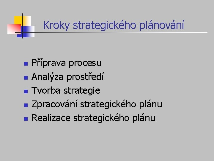 Kroky strategického plánování n n n Příprava procesu Analýza prostředí Tvorba strategie Zpracování strategického