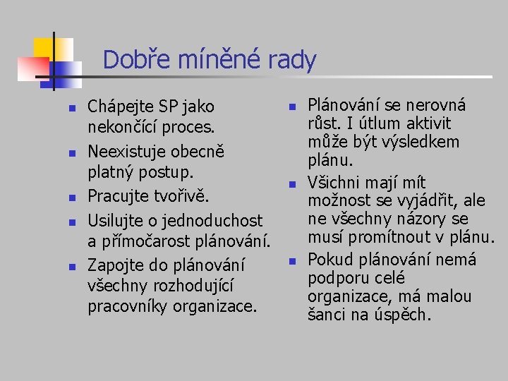 Dobře míněné rady n n n Chápejte SP jako nekončící proces. Neexistuje obecně platný