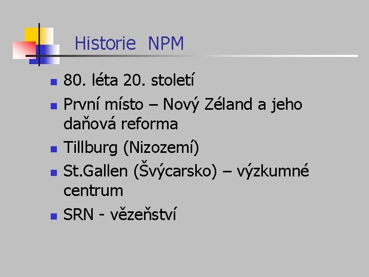 Historie NPM n n n 80. léta 20. století První místo – Nový Zéland