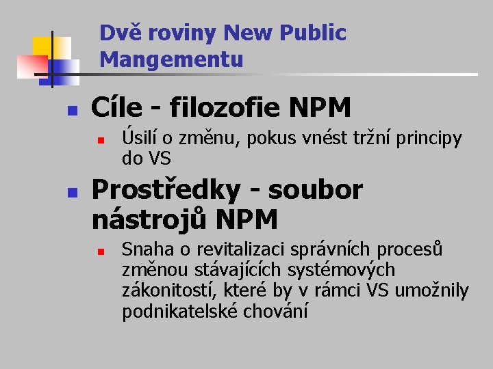 Dvě roviny New Public Mangementu n Cíle - filozofie NPM n n Úsilí o